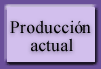 Producci�n actual
